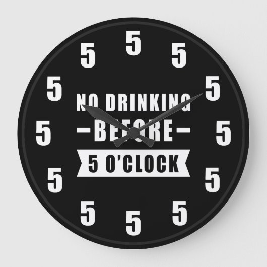 No Drinking Before 5 O'Clock - Funny Clock Grote Klok (Voorkant)