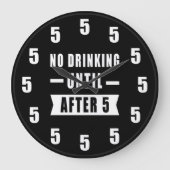 No Drinking Until After 5 - Funny Clock Grote Klok (Voorkant)