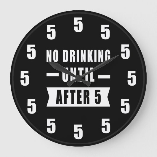 No Drinking Until After 5 - Funny Clock Grote Klok (Voorkant)
