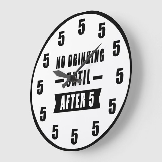 No Drinking Until After 5 - Funny Clock Grote Klok (Hoek)