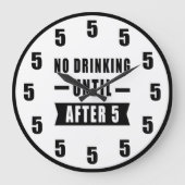 No Drinking Until After 5 - Funny Clock Grote Klok (Voorkant)