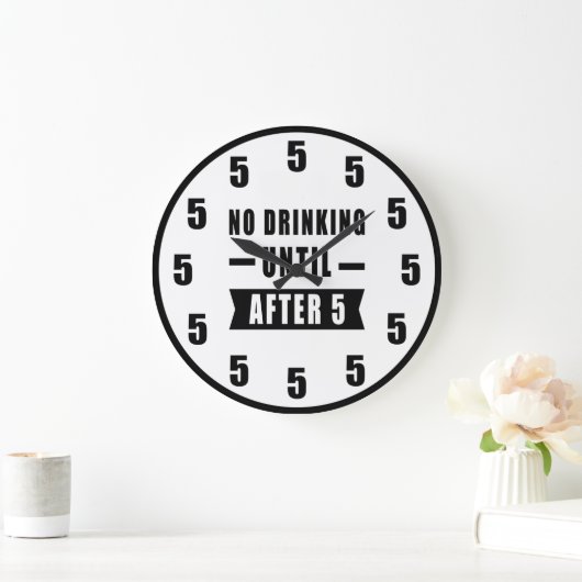 No Drinking Until After 5 - Funny Clock Grote Klok (Huis)