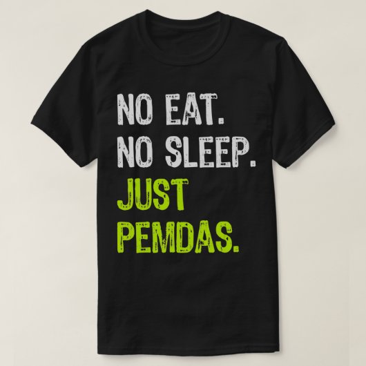 No Eat Sleep Repeat Just Pemdas Order of Operation T-shirt (Design voorkant)
