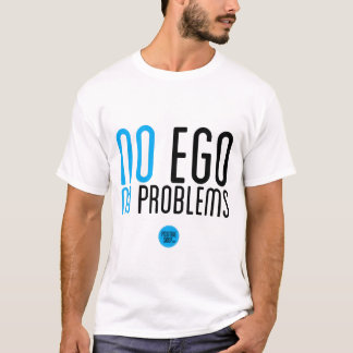 "No Ego, No Problems" T-Shirt