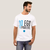 "No Ego, No Problems" T-Shirt (Voorkant volledig)