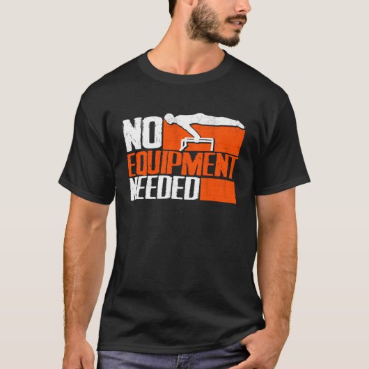 No Equipment Needed Street Workout Calisthenics T-shirt (Voorkant)