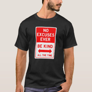 No Excuses Be Kind de hele tijd t-shirt