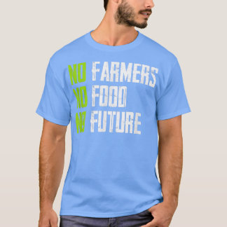 No farmers, no food, no future, for passionate far t-shirt