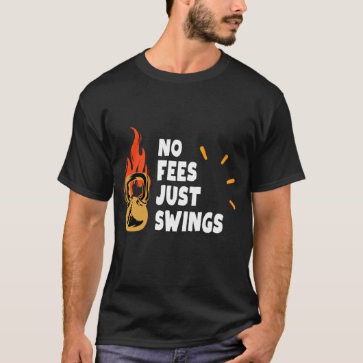 No Fees Just Swings – Funny Kettlebell Tshirt (Voorkant)