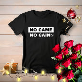 No Game No Gain Tshirt, Birthday Gamer Gift Tshirt