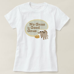 No Gnus is Good Gnus Funny Pop Cultuur Quote T-shirt