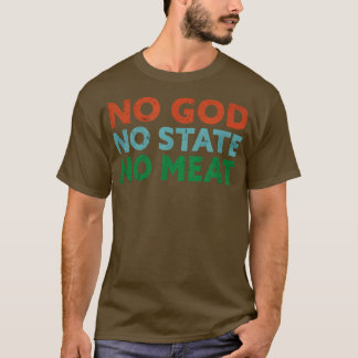 No God, No State, No Meat  Vegetable Vegetarian Fu T-shirt