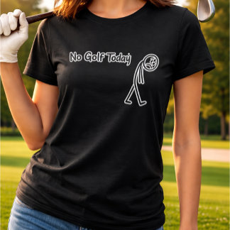 No Golf Today Funny Sad Stickman Golfer T-shirt