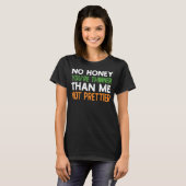 No Honey You're Thinner Than Me Not Prettier 3 T-shirt (Voorkant volledig)