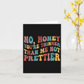 No Honey You're Thinner Than Me Not Prettier  Kaart (Gele Bloem)