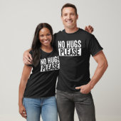 No Hugs Please Funny Hug Saying T-shirt (Unisex)