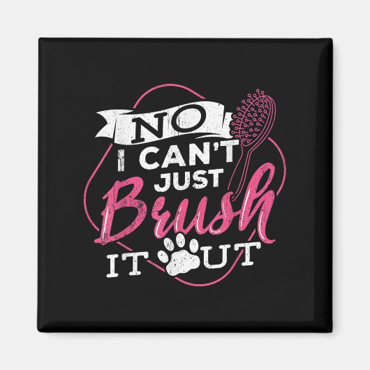 No I Cant Just Brush It Out - Dog Beautician Men W Magneet (Voorkant)