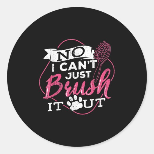 No I Cant Just Brush It Out - Dog Beautician Men W Ronde Sticker (Voorkant)