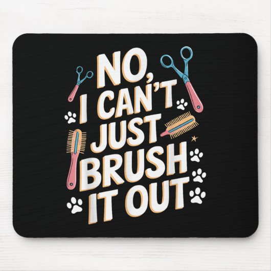 No, I Can't Just Brush It Out Groomer Funny Groome Muismat (Voorkant)