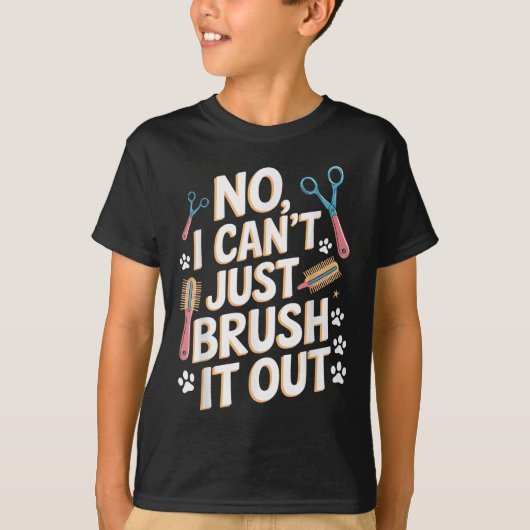 No, I Can't Just Brush It Out Groomer Funny Groome T-shirt (Voorkant)