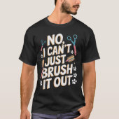 No, I Can't Just Brush It Out Groomer Funny Groome T-shirt (Voorkant)
