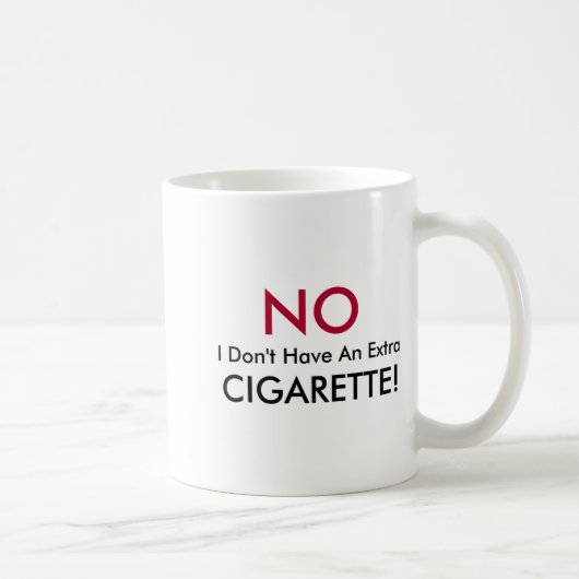 No I Dont Have An Extra Cigarette Koffiemok (Rechts)