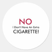 No I Dont Have An Extra Cigarette  Ronde Sticker (Voorkant)