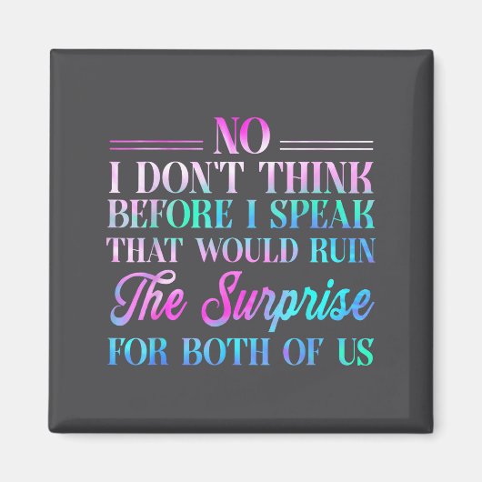 No I Don't Think Before I Speak That Would Ruin Th Magneet (Voorkant)