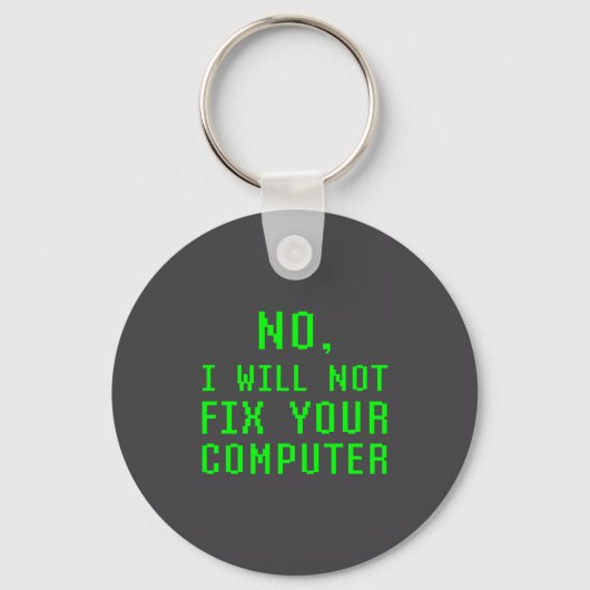 No I Will Not Fix Your Computer Funny Pc Laptop Re Sleutelhanger (Voorkant)
