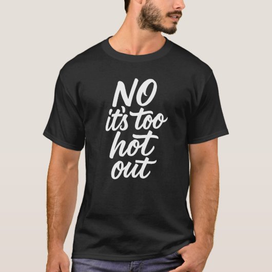 No Its Too Hot Out Anti Summer Hate Summer T-shirt (Voorkant)