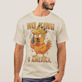 No Kings in America Funny Chicken Humor Rooster T-shirt (Voorkant)