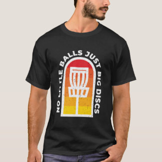 No Little Balls Just Big Discs Disc Golf T-shirt