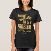 No Longer Under Construction Proud To Be A Problem T-shirt (Voorkant)