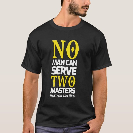 No man can serve two masters t-shirt (Voorkant)