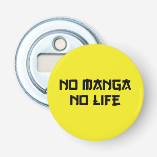 NO MANGA NO LIFE BUTTON FLESOPENER