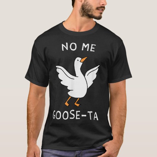 No Me Goose Ta Goose T-shirt (Voorkant)