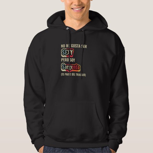No Me Gusta Ser Sexy Pero Soy Sargento Hoodie (Voorkant)