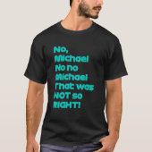 No Michael That was not so right  Formula Fan T-shirt (Voorkant)