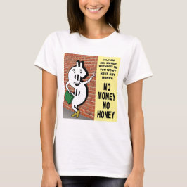No Money No Honey T-shirt