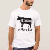 No More Bull Funny Cow Retirement Humor T-shirt (Voorkant)