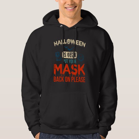 No More Scary Halloween Is Over Put Your Mask Back Hoodie (Voorkant)