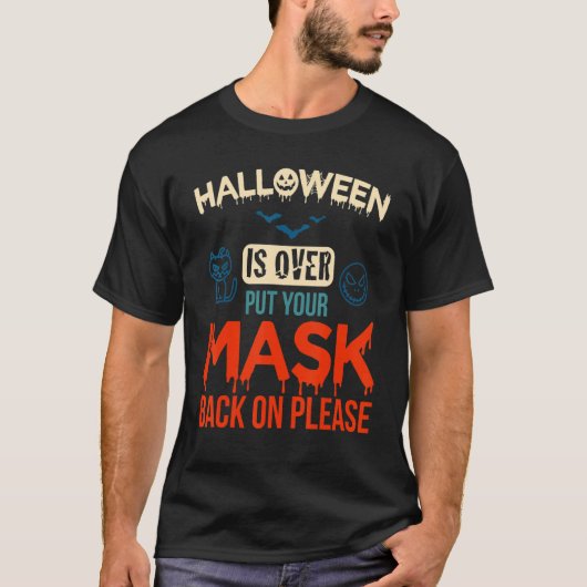 No More Scary Halloween Is Over Put Your Mask Back T-shirt (Voorkant)