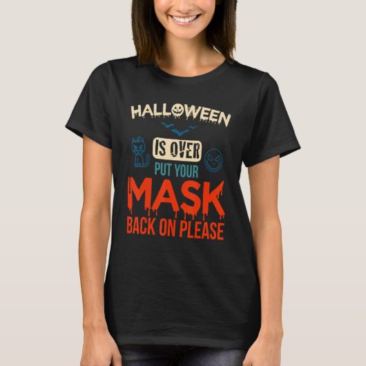 No More Scary Halloween Is Over Put Your Mask Back T-shirt (Voorkant)