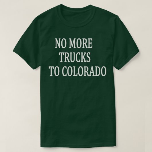 No More Trucks To Colorado T-shirt (Design voorkant)