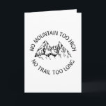 No mountain too high, no trail too long kaart<br><div class="desc">Great design featuring a mountain and the saying "No mountain too high, no trail too long". Sitable for montainers, klimaat, anyone who enjoys hiking and nature lovers.</div>