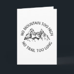 No mountain too high, no trail too long kaart<br><div class="desc">Great design featuring a mountain and the saying "No mountain too high, no trail too long". Sitable for montainers, klimaat, anyone who enjoys hiking and nature lovers.</div>