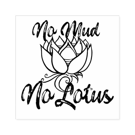 No Mud No lotus Blossom Rubberstempel (Afrduk)