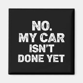 No My Car Is Not Ready Funny Mechanic  Magneet (Voorkant)