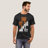 No My Car Isn't Done Yet Car Mechanic Garage Desi T-shirt (Voorkant volledig)