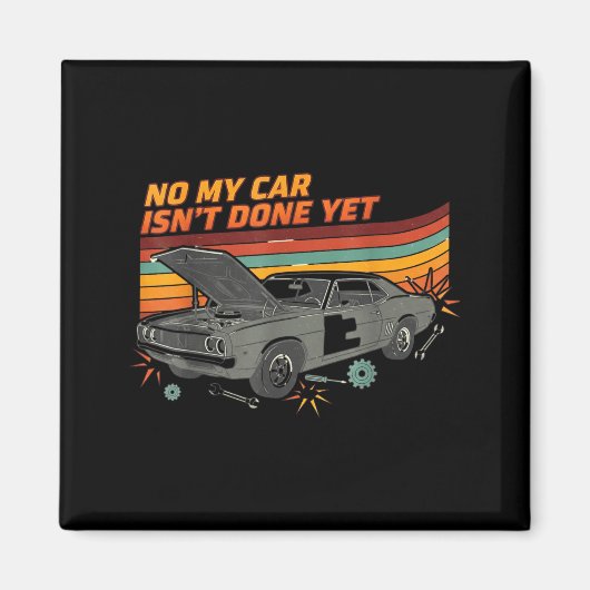 No My Car Isn't Done Yet Funny Car Lover  Magneet (Voorkant)